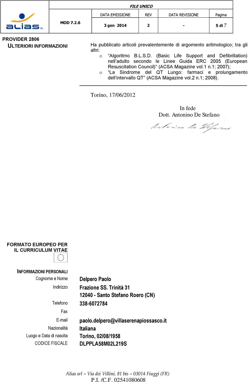 1; 2007); La Sindrme del QT Lung: farmaci e prlungament dell intervall QT (ACSA Magazine vl.2 n.1; 2008). Trin, 17/06/2012 In fede Dtt.