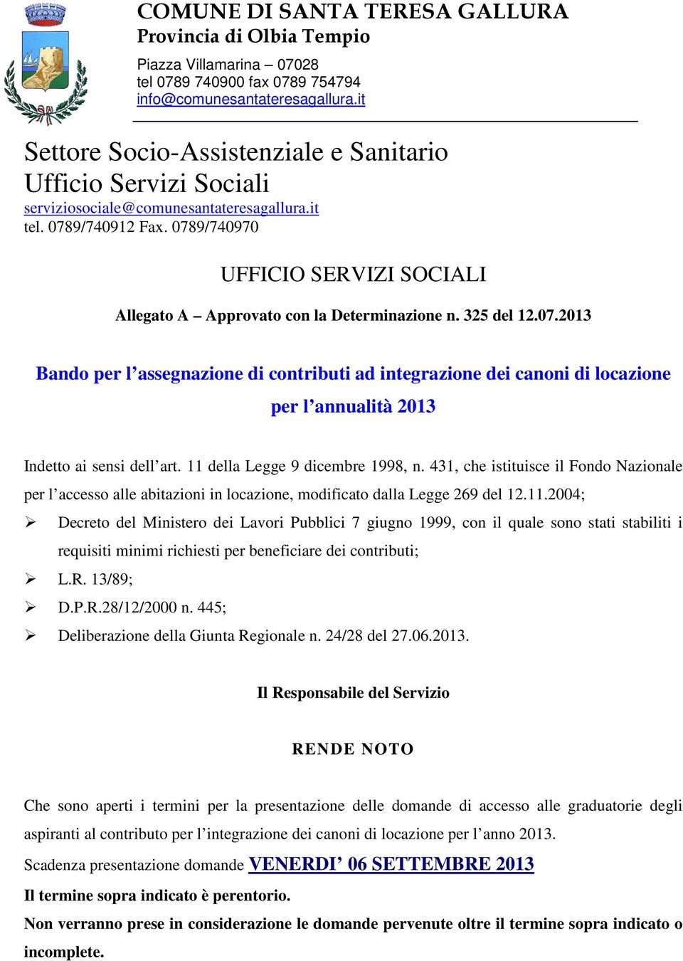 0789/740970 UFFICIO SERVIZI SOCIALI Allegato A Approvato con la Determinazione n. 325 del 12.07.2013 Bando per l assegnazione di contributi ad integrazione dei canoni di locazione per l annualità 2013 Indetto ai sensi dell art.