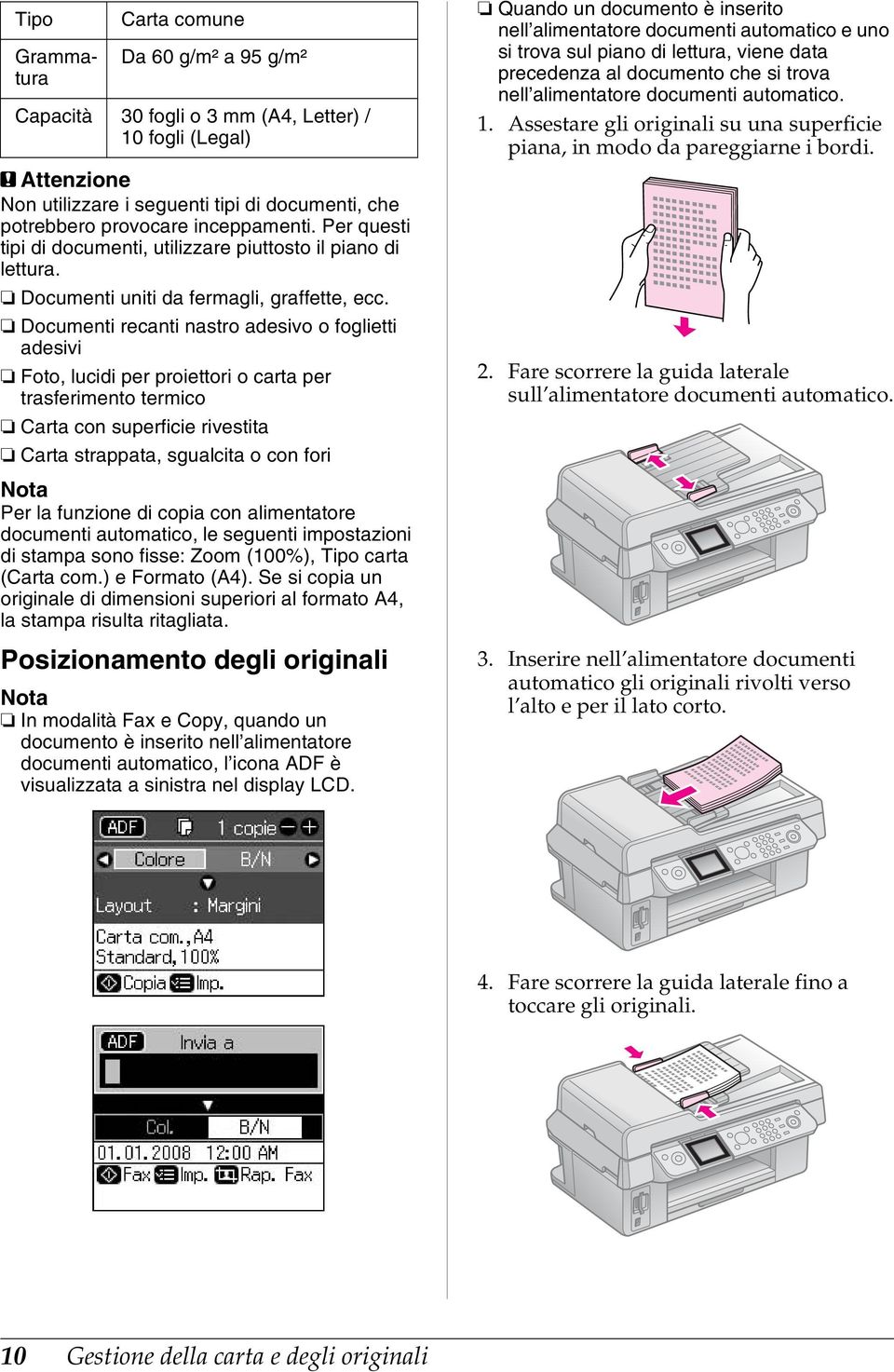 Documenti recanti nastro adesivo o foglietti adesivi Foto, lucidi per proiettori o carta per trasferimento termico Carta con superficie rivestita Carta strappata, sgualcita o con fori Per la funzione