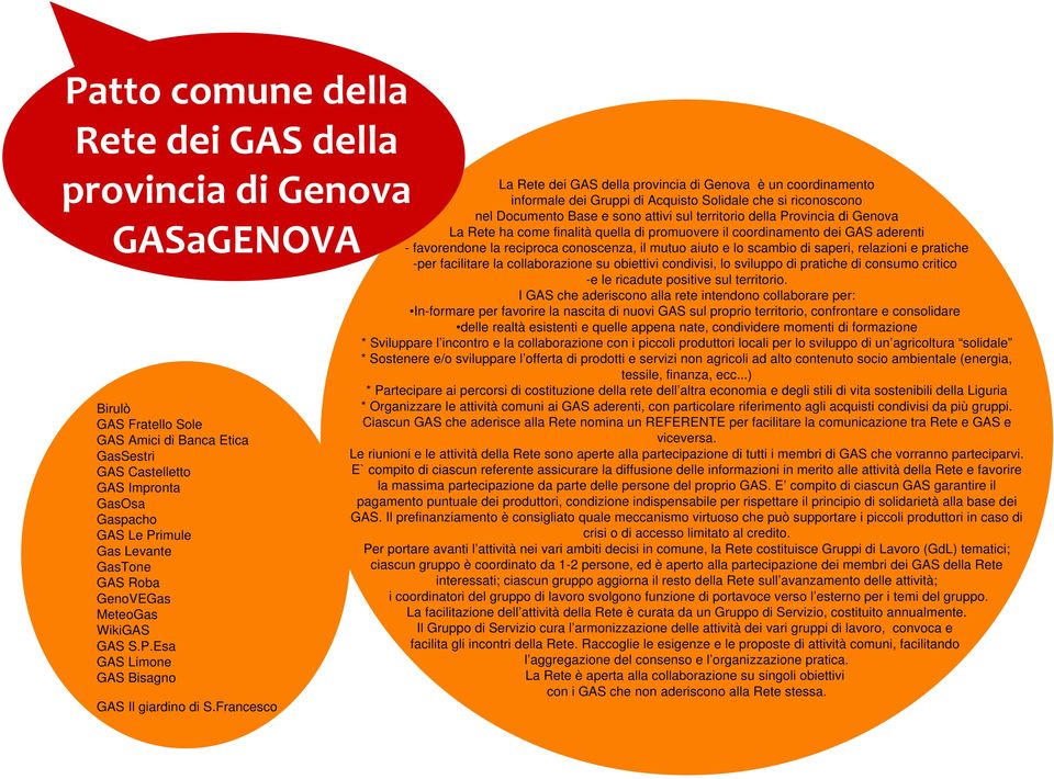 Francesco La Rete dei GAS della provincia di Genova è un coordinamento informale dei Gruppi di Acquisto Solidale che si riconoscono nel Documento Base e sono attivi sul territorio della Provincia di