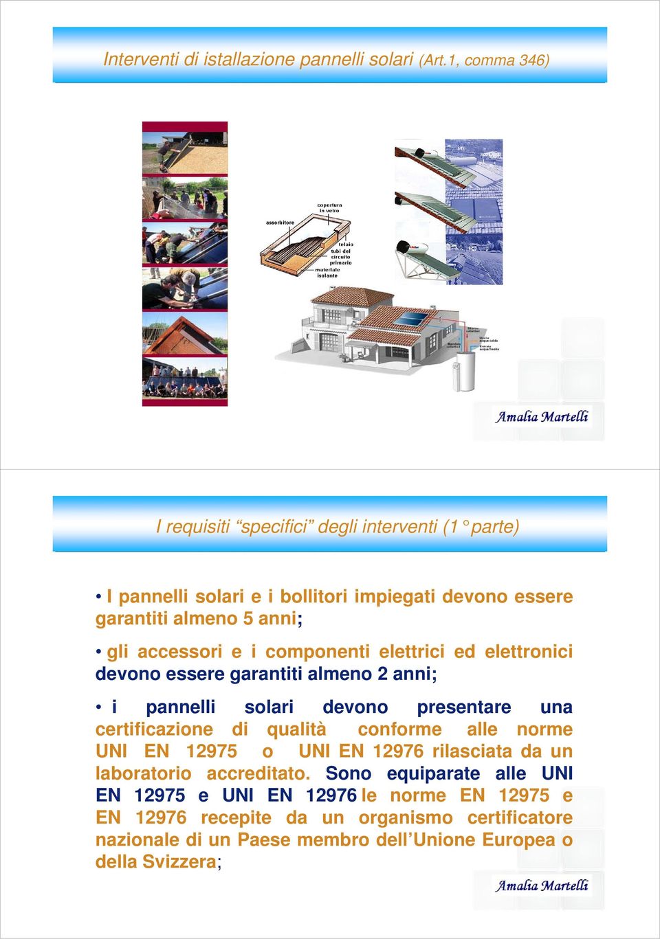 accessori e i componenti elettrici ed elettronici devono essere garantiti almeno 2 anni; i pannelli solari devono presentare una certificazione di qualità