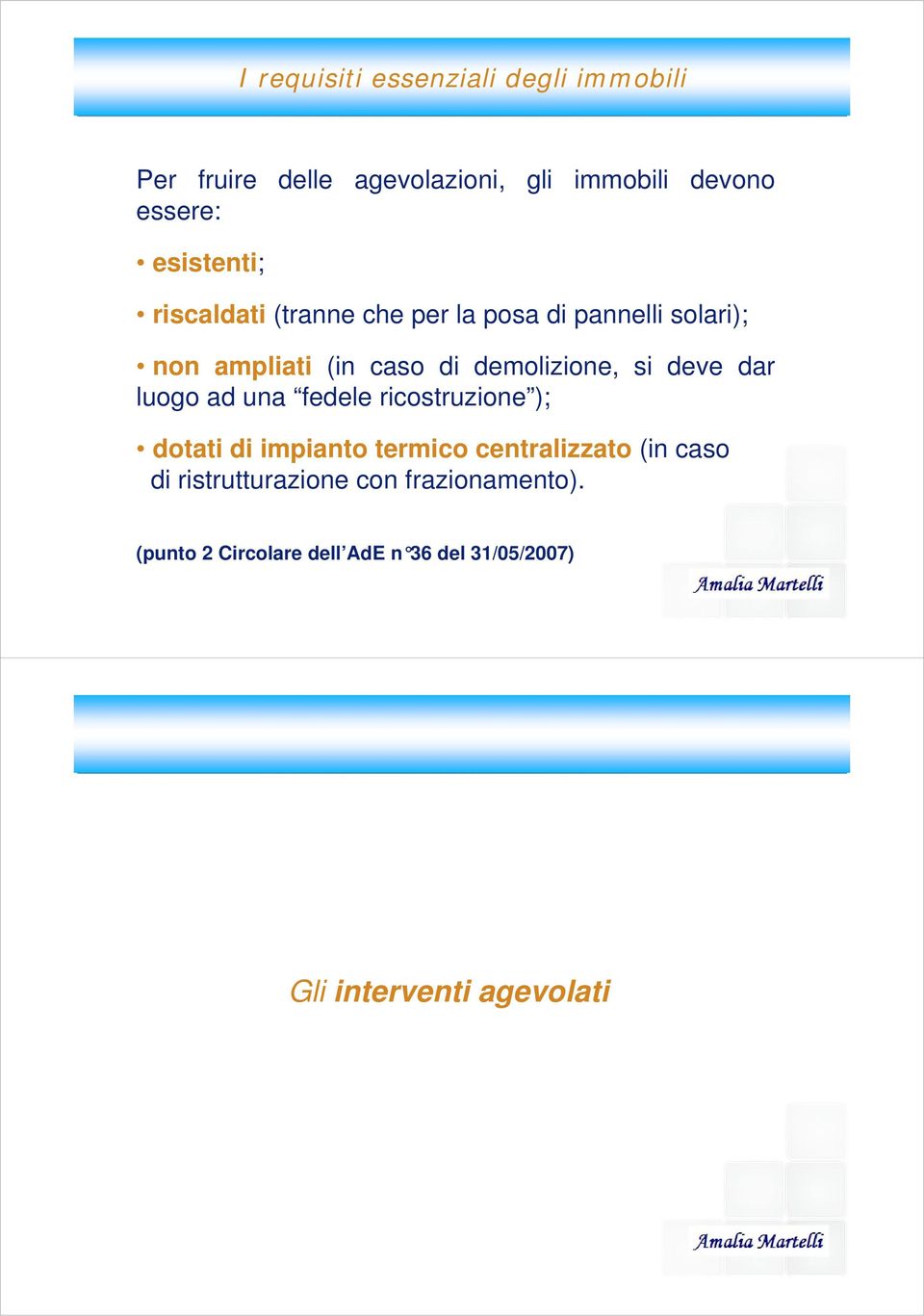 demolizione, si deve dar luogo ad una fedele ricostruzione ); dotati di impianto termico centralizzato