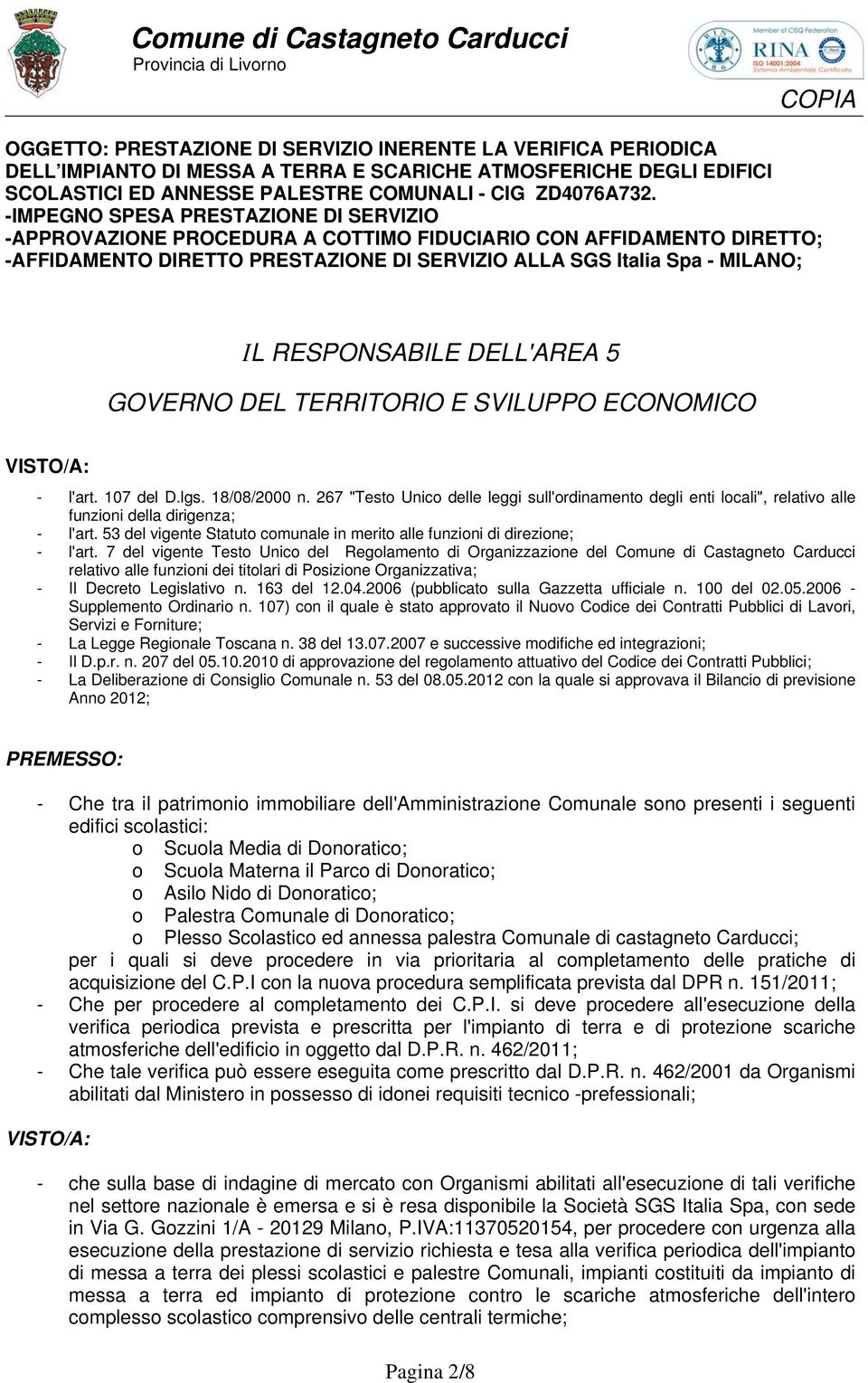 DELL'AREA 5 GOVERNO DEL TERRITORIO E SVILUPPO ECONOMICO VISTO/A: - l'art. 107 del D.lgs. 18/08/2000 n.