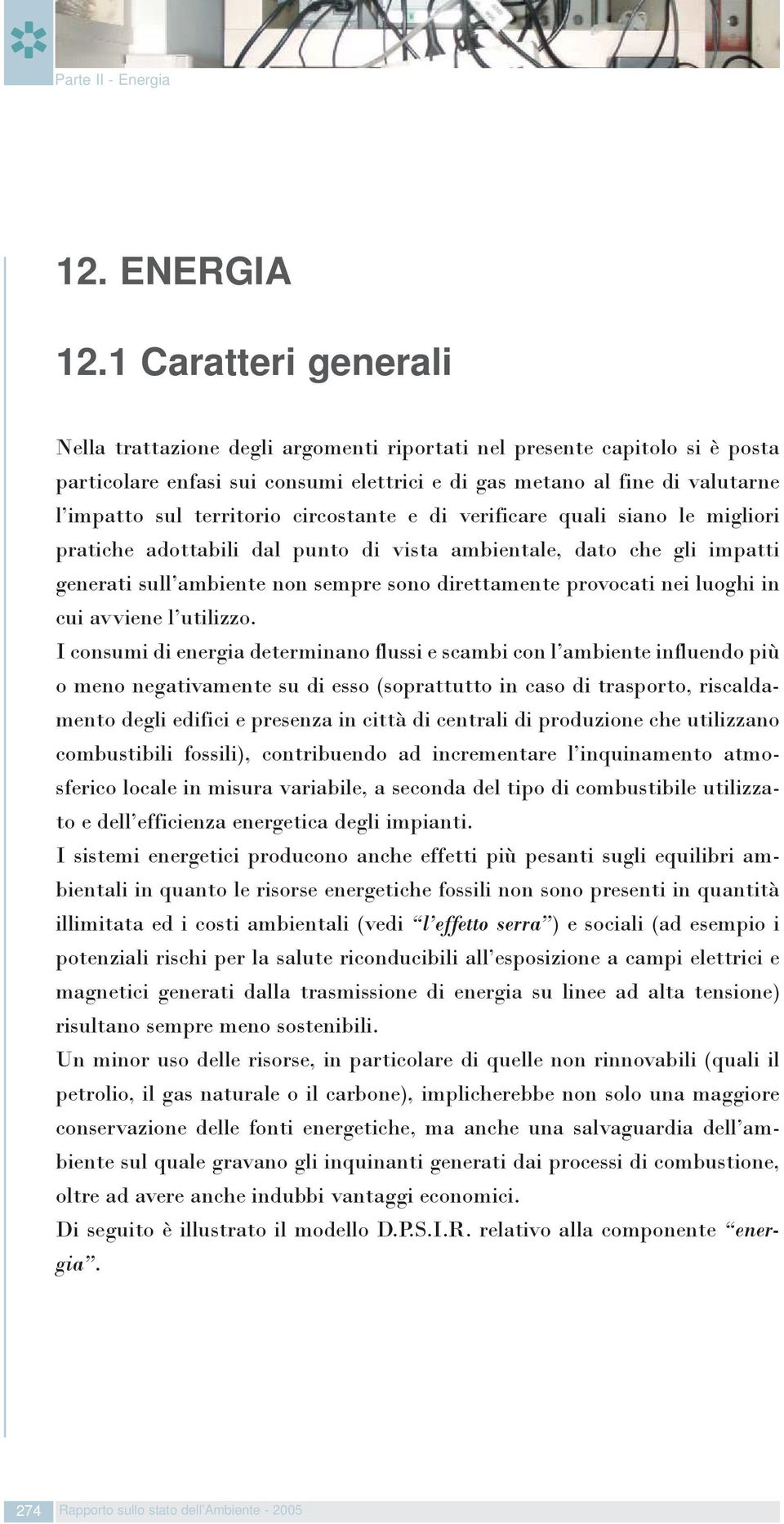 territorio circostante e di verificare quali siano le migliori pratiche adottabili dal punto di vista ambientale, dato che gli impatti generati sull ambiente non sempre sono direttamente provocati