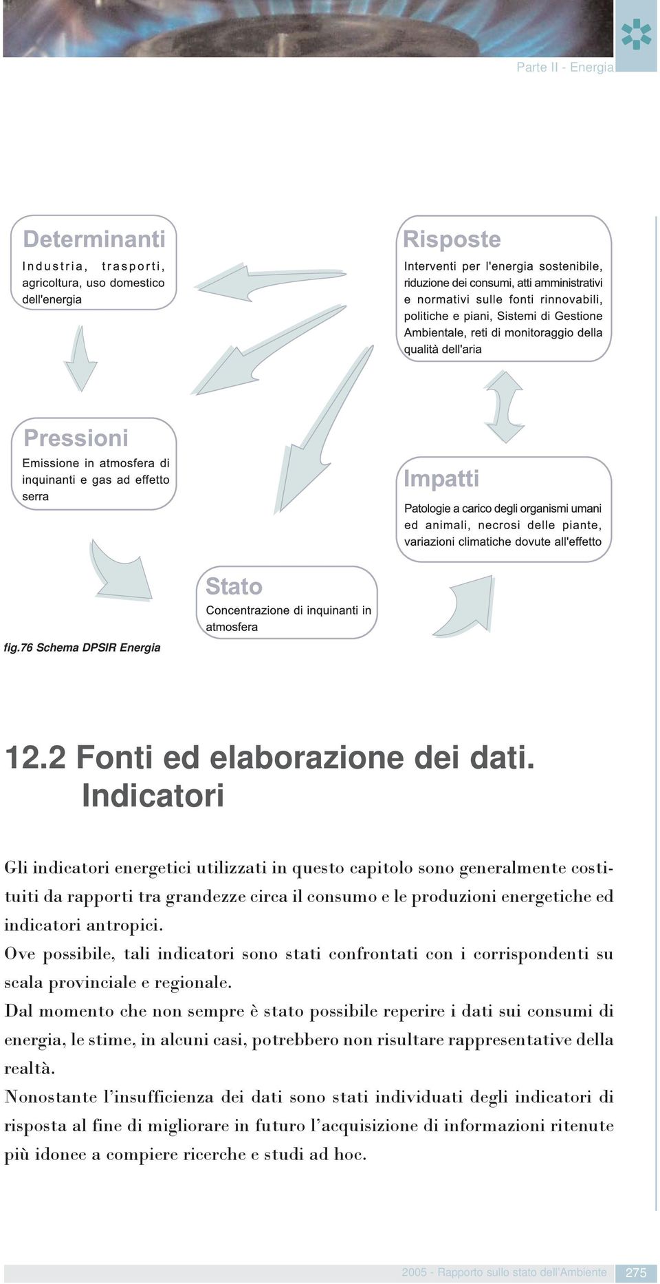 Ove possibile, tali indicatori sono stati confrontati con i corrispondenti su scala provinciale e regionale.