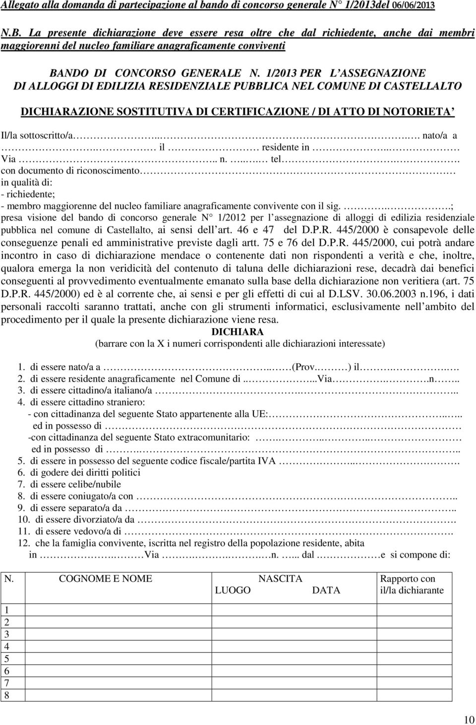 /03 PER L ASSEGNAZIONE DI ALLOGGI DI EDILIZIA RESIDENZIALE PUBBLICA NEL COMUNE DI CASTELLALTO DICHIARAZIONE SOSTITUTIVA DI CERTIFICAZIONE / DI ATTO DI NOTORIETA Il/la sottoscritto/a.... nato/a a.