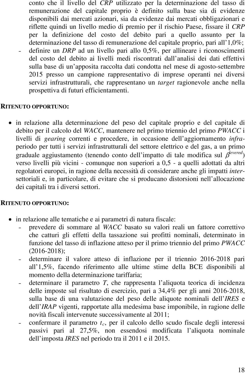 tasso di remunerazione del capitale proprio, pari all 1,0%; definire un DRP ad un livello pari allo 0,5%, per allineare i riconoscimenti del costo del debito ai livelli medi riscontrati dall analisi