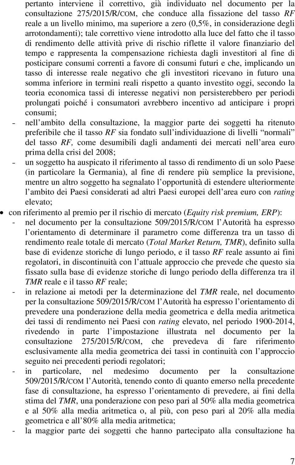 rappresenta la compensazione richiesta dagli investitori al fine di posticipare consumi correnti a favore di consumi futuri e che, implicando un tasso di interesse reale negativo che gli investitori