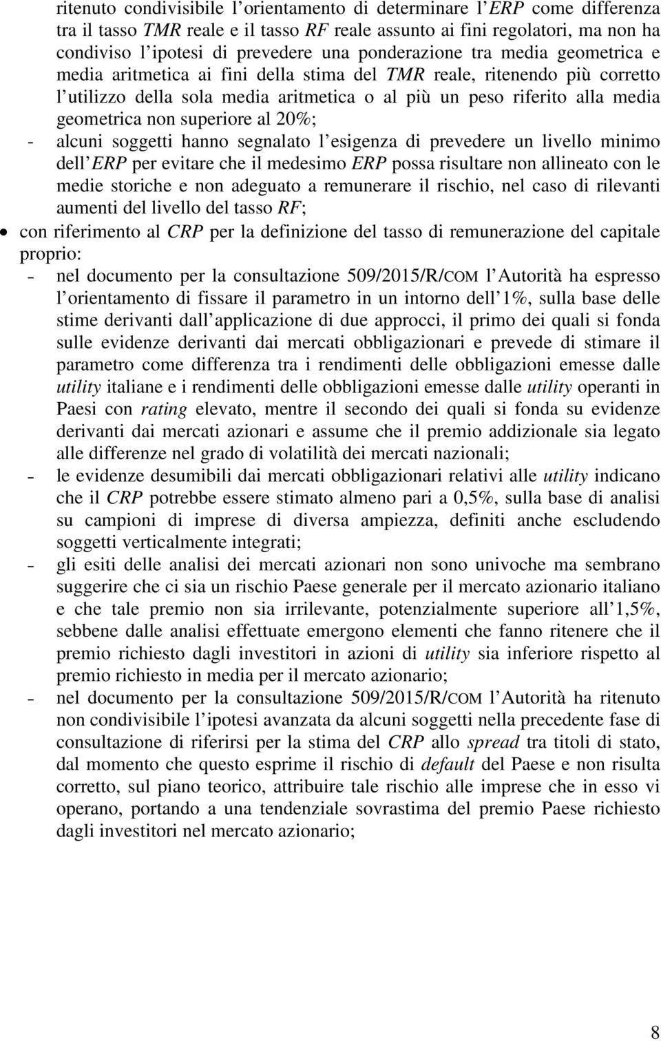 non superiore al 20%; - alcuni soggetti hanno segnalato l esigenza di prevedere un livello minimo dell ERP per evitare che il medesimo ERP possa risultare non allineato con le medie storiche e non