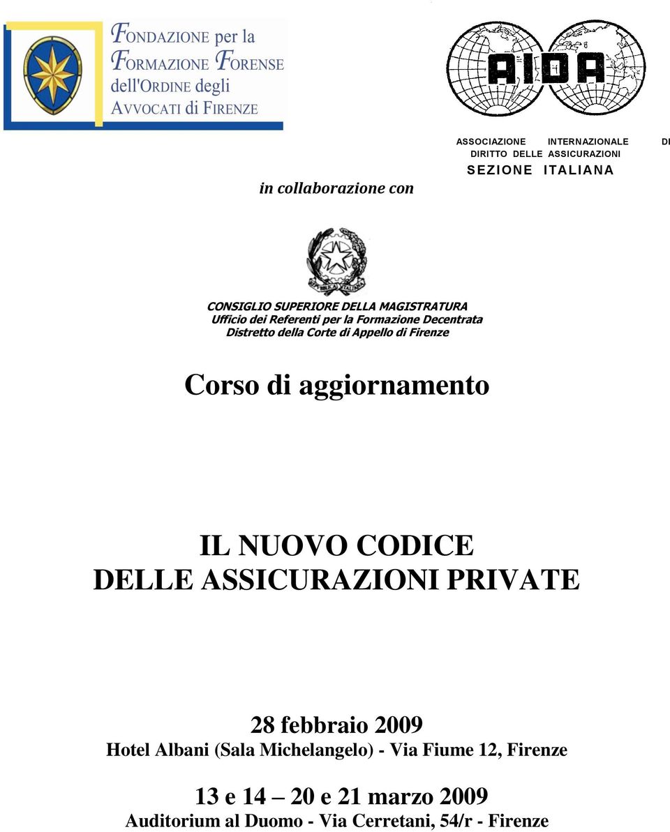 di Firenze Corso di aggiornamento IL NUOVO CODICE DELLE ASSICURAZIONI PRIVATE 28 febbraio 2009 Hotel Albani (Sala