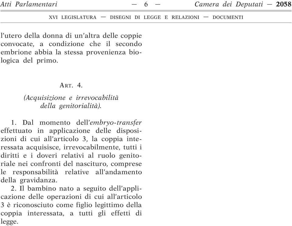 Dal momento dell embryo-transfer effettuato in applicazione delle disposizioni di cui all articolo 3, la coppia interessata acquisisce, irrevocabilmente, tutti i diritti e i doveri