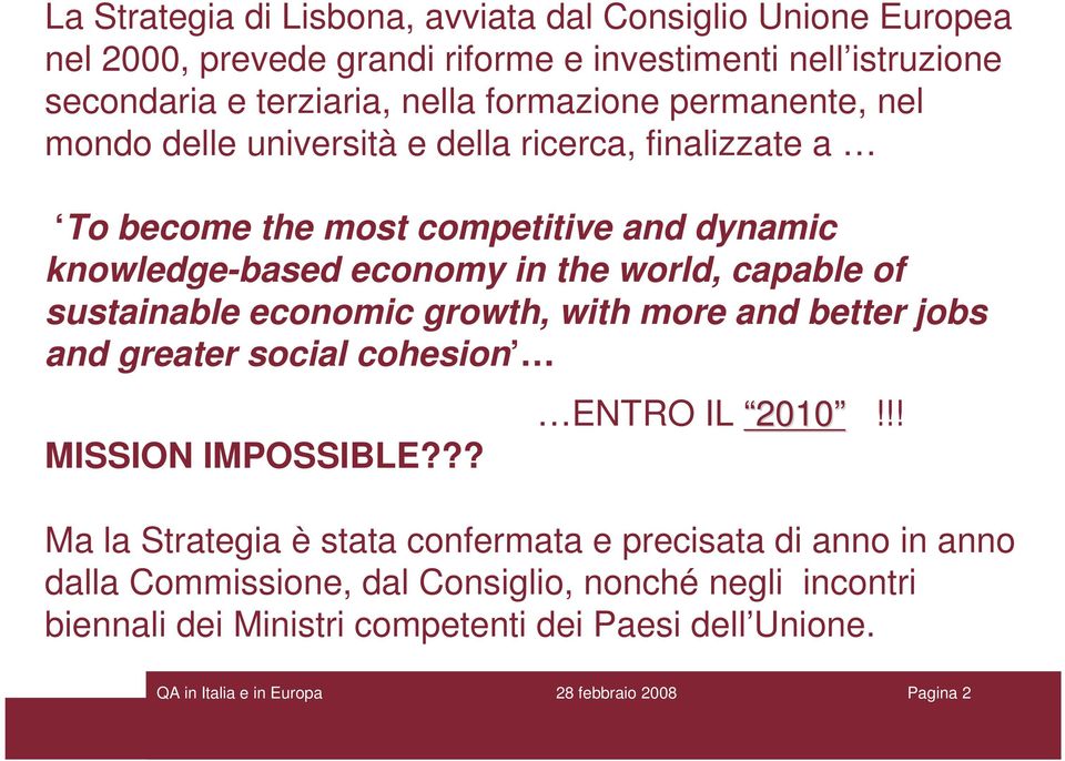 world, capable of sustainable economic growth, with more and better jobs and greater social cohesion MISSION IMPOSSIBLE??? ENTRO IL 2010!