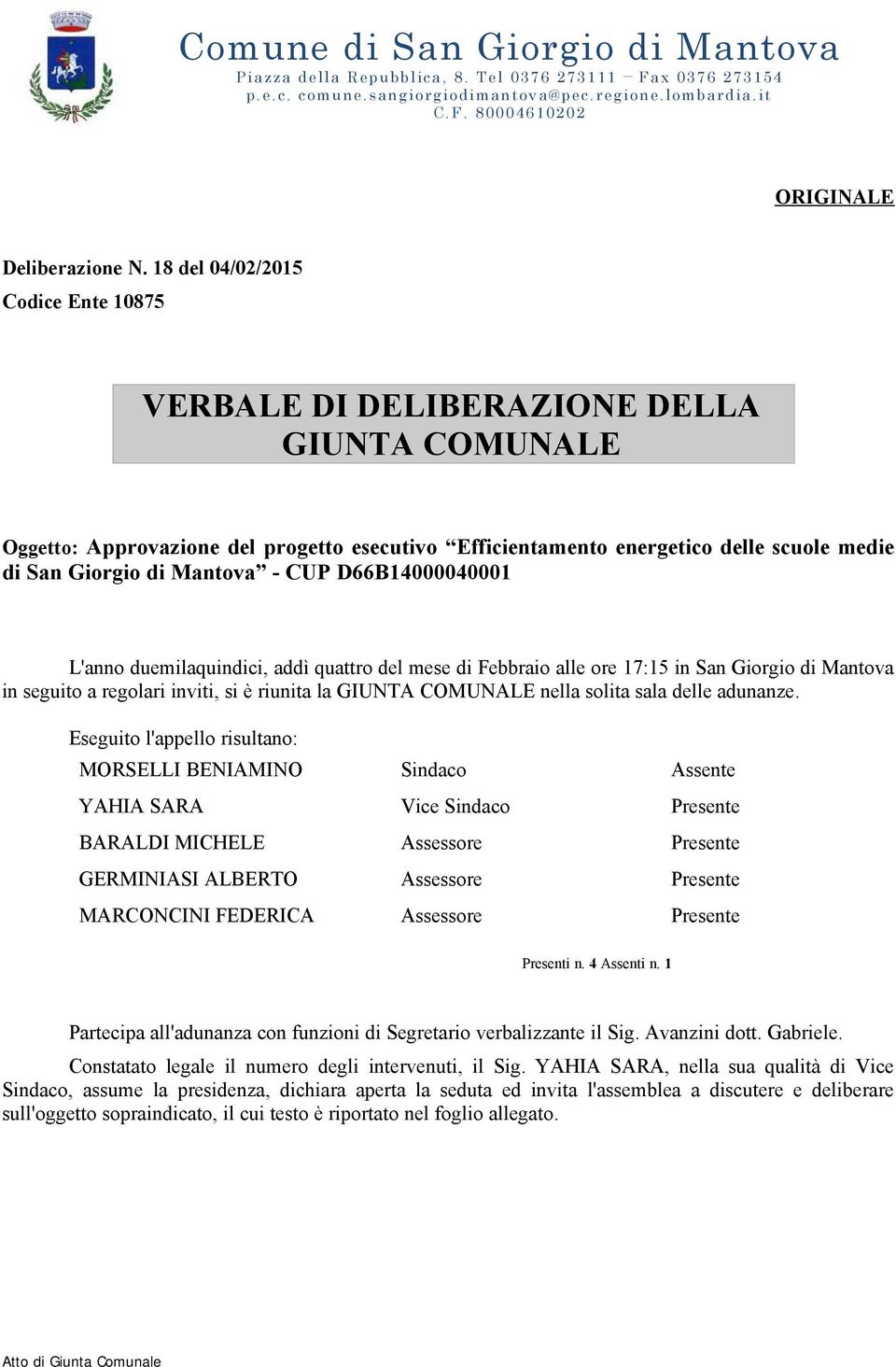 - CUP D66B14000040001 L'anno duemilaquindici, addì quattro del mese di Febbraio alle ore 17:15 in San Giorgio di Mantova in seguito a regolari inviti, si è riunita la GIUNTA COMUNALE nella solita