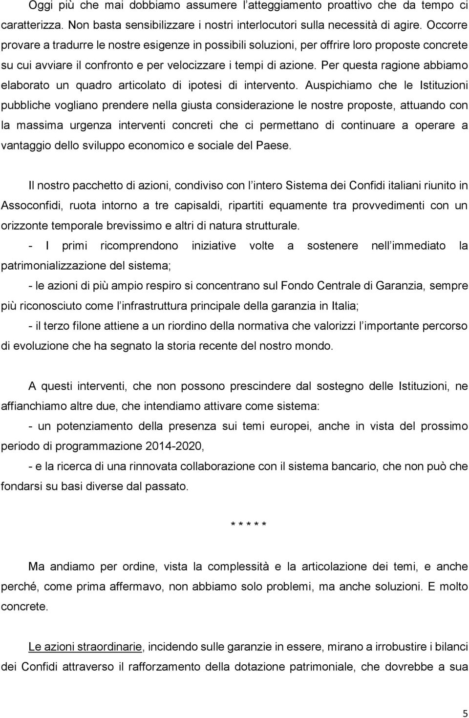 Per questa ragione abbiamo elaborato un quadro articolato di ipotesi di intervento.