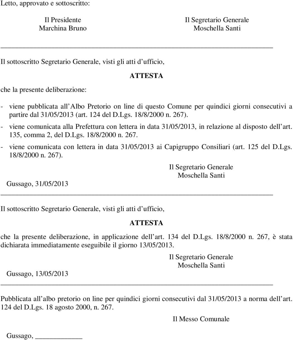 - viene comunicata alla Prefettura con lettera in data 31/05/2013, in relazione al disposto dell art. 135, comma 2, del D.Lgs. 18/8/2000 n. 267.