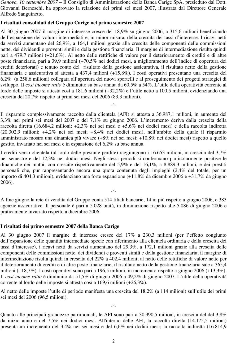 I risultati consolidati del Gruppo Carige nel primo semestre 2007 Al 30 giugno 2007 il margine di interesse cresce del 18,9% su giugno 2006, a 315,6 milioni beneficiando dell espansione dei volumi