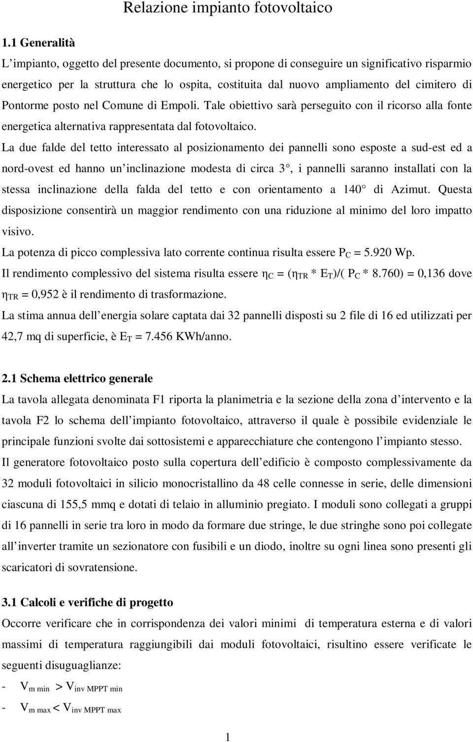 di Pontorme posto nel Comune di Empoli. Tale obiettivo sarà perseguito con il ricorso alla fonte energetica alternativa rappresentata dal fotovoltaico.