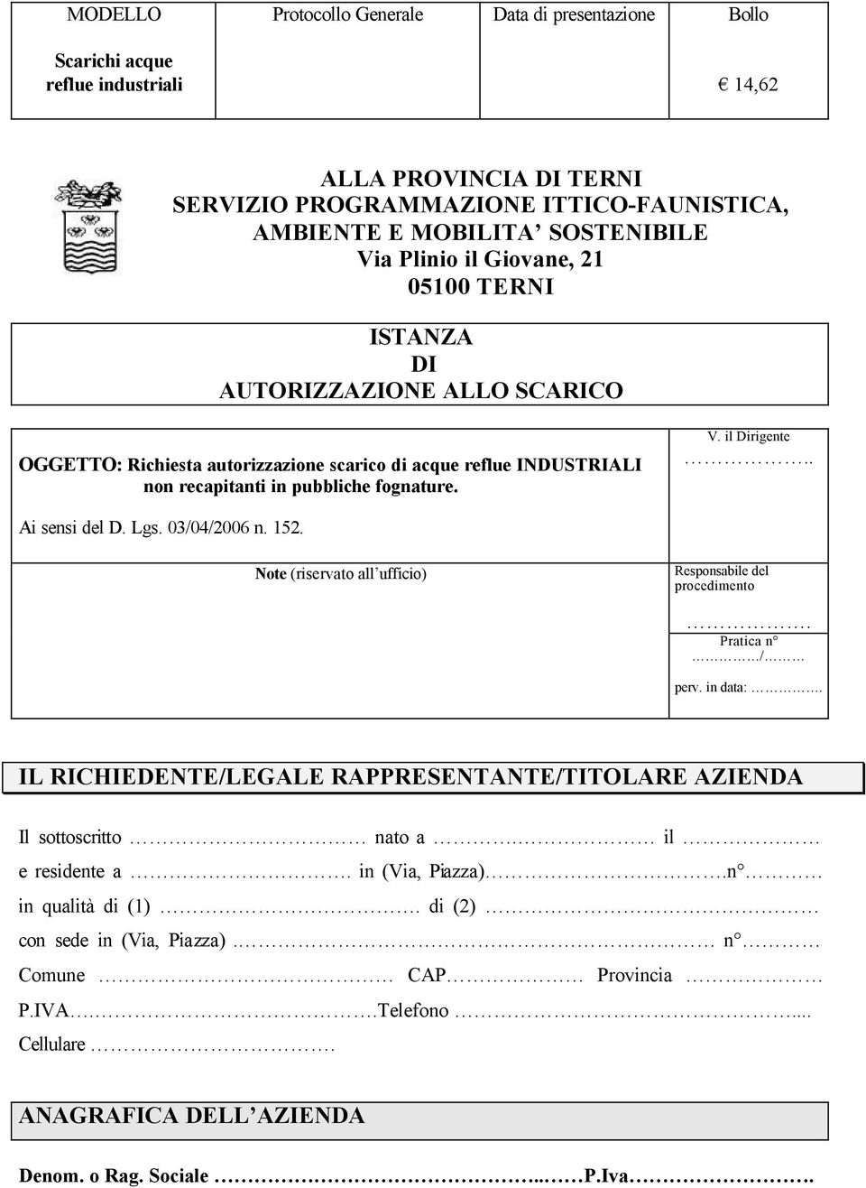 . Ai sensi del D. Lgs. 03/04/2006 n. 152. Note (riservato all ufficio) Responsabile del procedimento. Pratica n / perv. in data:.