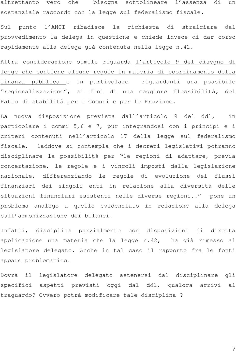 Altra considerazione simile riguarda l articolo 9 del disegno di legge che contiene alcune regole in materia di coordinamento della finanza pubblica e in particolare riguardanti una possibile