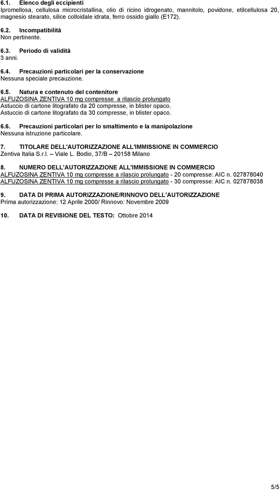 Natura e contenuto del contenitore ALFUZOSINA ZENTIVA 10 mg compresse a rilascio prolungato Astuccio di cartone litografato da 20 compresse, in blister opaco.