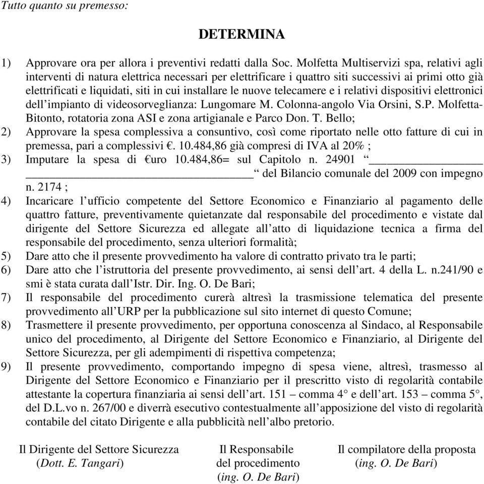 nuove telecamere e i relativi dispositivi elettronici dell impianto di videosorveglianza: Lungomare M. Colonna-angolo Via Orsini, S.P.