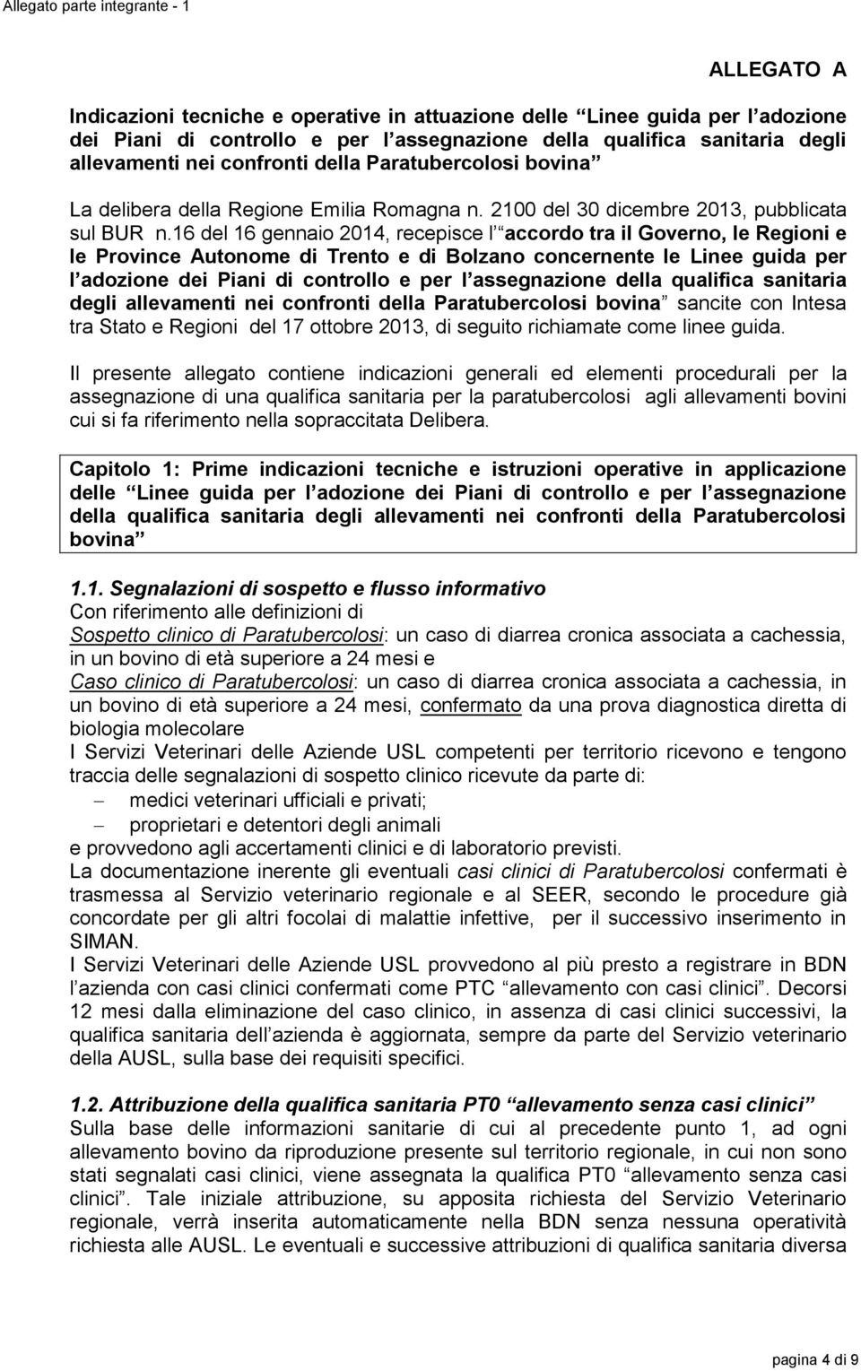 16 del 16 gennaio 2014, recepisce l accordo tra il Governo, le Regioni e le Province Autonome di Trento e di Bolzano concernente le Linee guida per l adozione dei Piani di controllo e per l