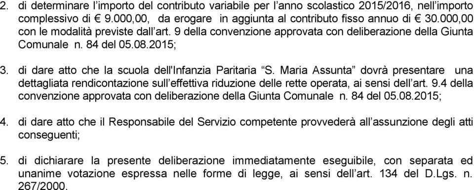 Maria Assunta dovrà presentare una dettagliata rendicontazione sull effettiva riduzione delle rette operata, ai sensi dell art. 9.
