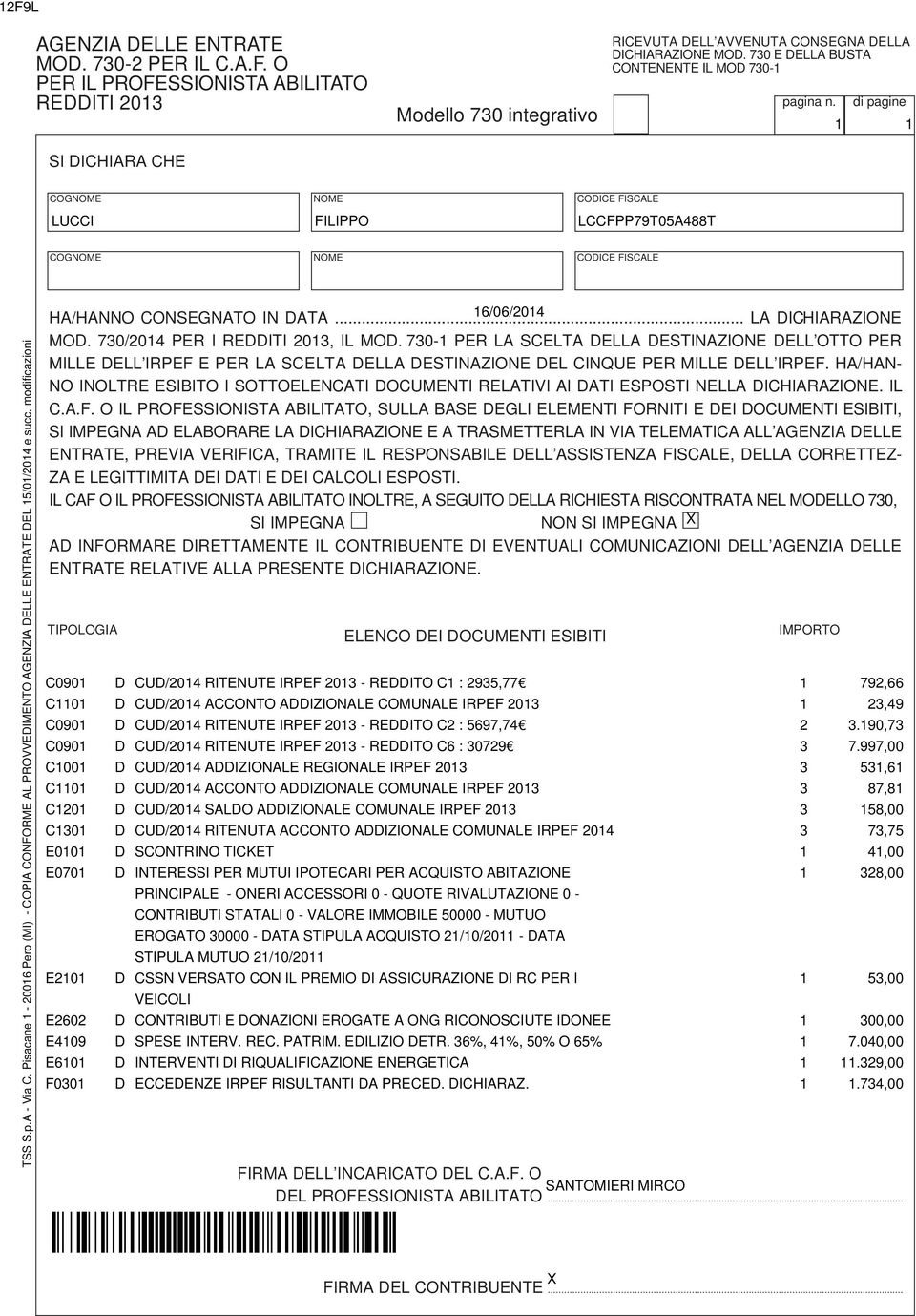 Pisacane - 00 Pero (MI) - COPIA CONFORME AL PROVVEDIMENTO AGENZIA DELLE ENTRATE DEL /0/0 e succ. modificazioni HA/HANNO CONSEGNATO IN DATA... /0/0 LA DICHIARAZIONE MOD. 0/0 PER I REDDITI 0, IL MOD.