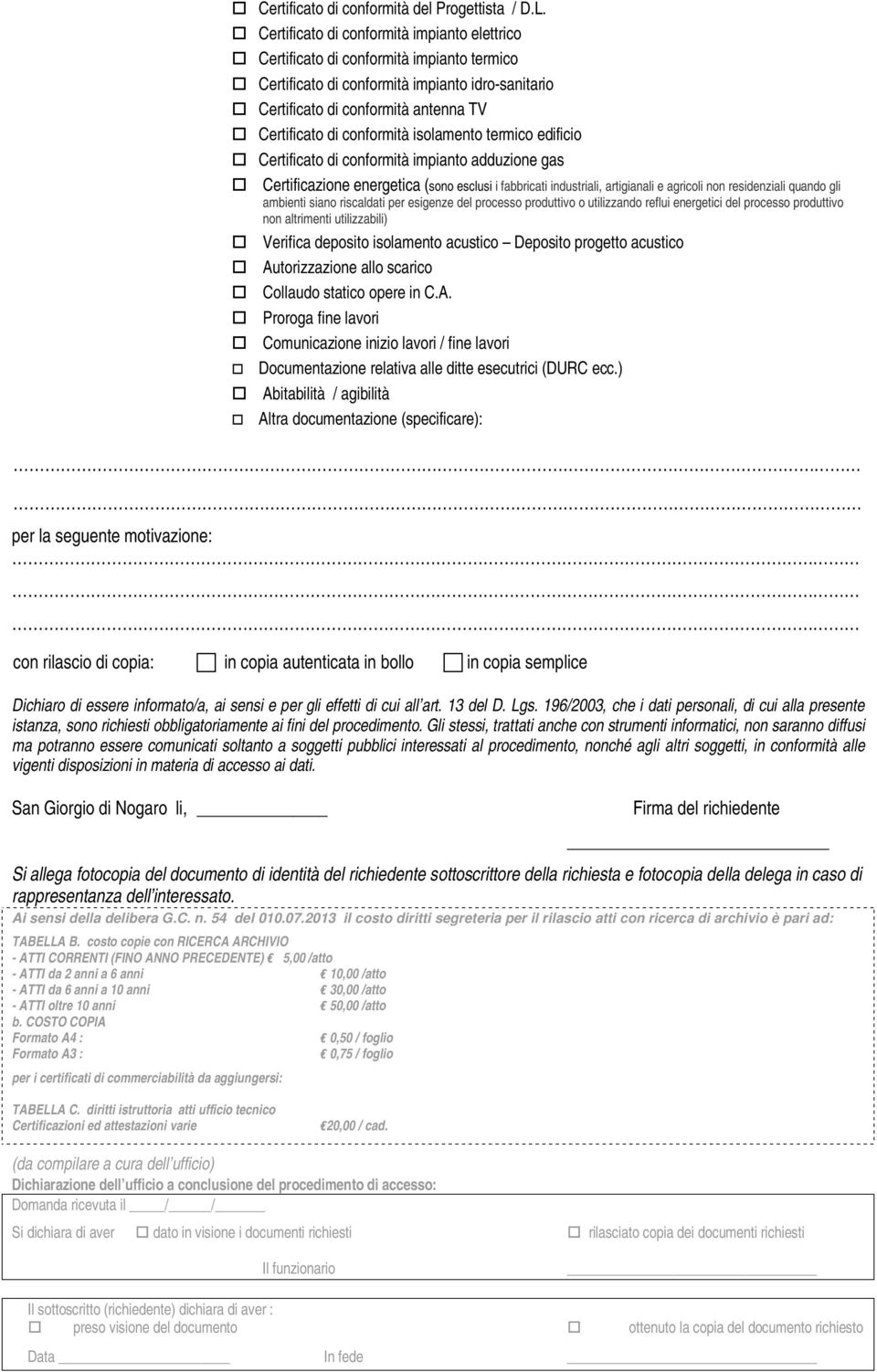 conformità isolamento termico edificio Certificato di conformità impianto adduzione gas Certificazione energetica (sono esclusi i fabbricati industriali, artigianali e agricoli non residenziali