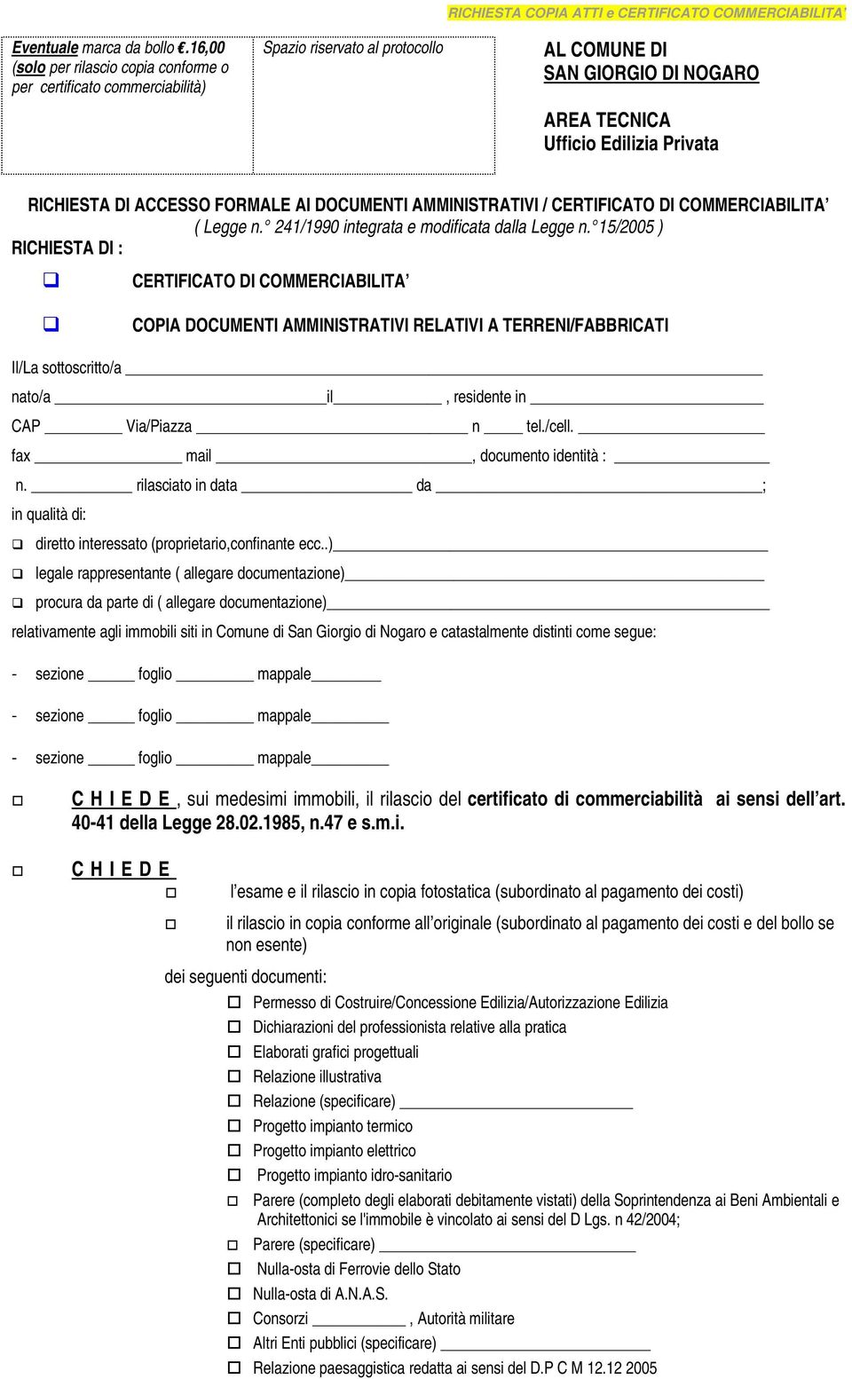 TECNICA Ufficio Edilizia Privata RICHIESTA DI ACCESSO FORMALE AI DOCUMENTI AMMINISTRATIVI / CERTIFICATO DI COMMERCIABILITA ( Legge n. 241/1990 integrata e modificata dalla Legge n.