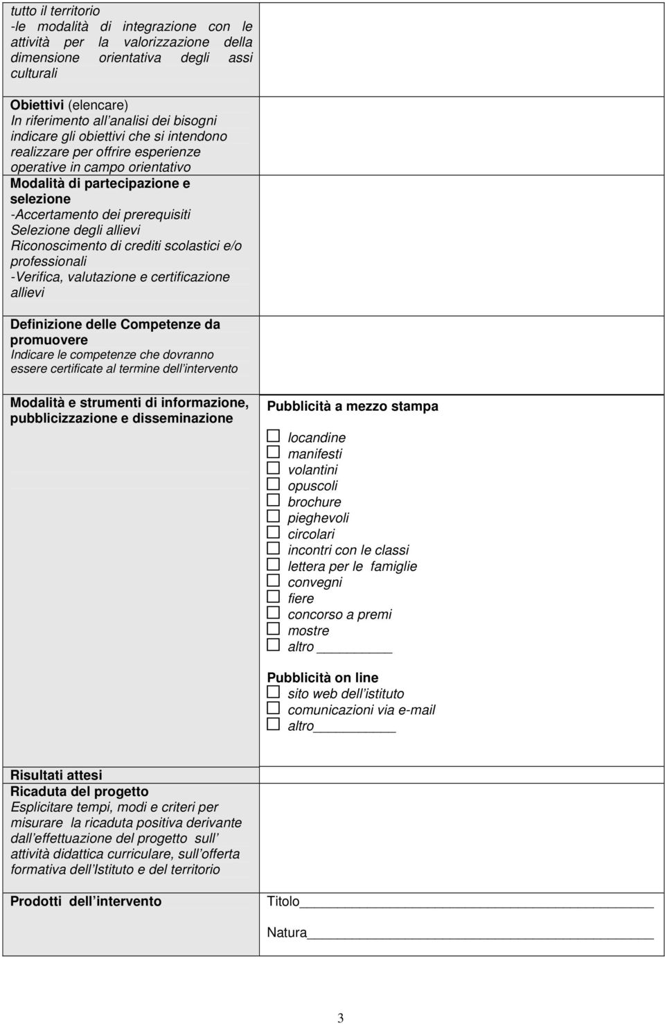 Riconoscimento di crediti scolastici e/o professionali -Verifica, valutazione e certificazione allievi Definizione delle Competenze da promuovere Indicare le competenze che dovranno essere