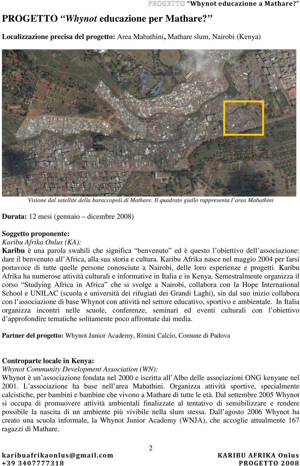 Il quadrato giallo rappresenta l area Mabathini Durata: 12 mesi (gennaio dicembre 2008) Soggetto proponente: Karibu Afrika Onlus (KA): Karibu è una parola swahili che significa benvenuto ed è questo