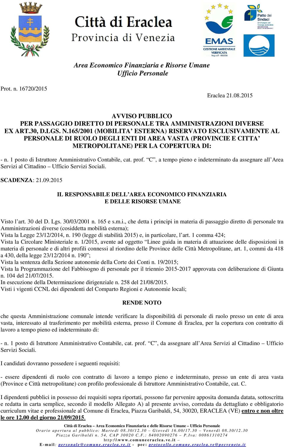 1 posto di Istruttore Amministrativo Contabile, cat. prof. C, a tempo pieno e indeterminato da assegnare all Area Servizi al Cittadino Ufficio Servizi Sociali. SCADENZA: 21.09.