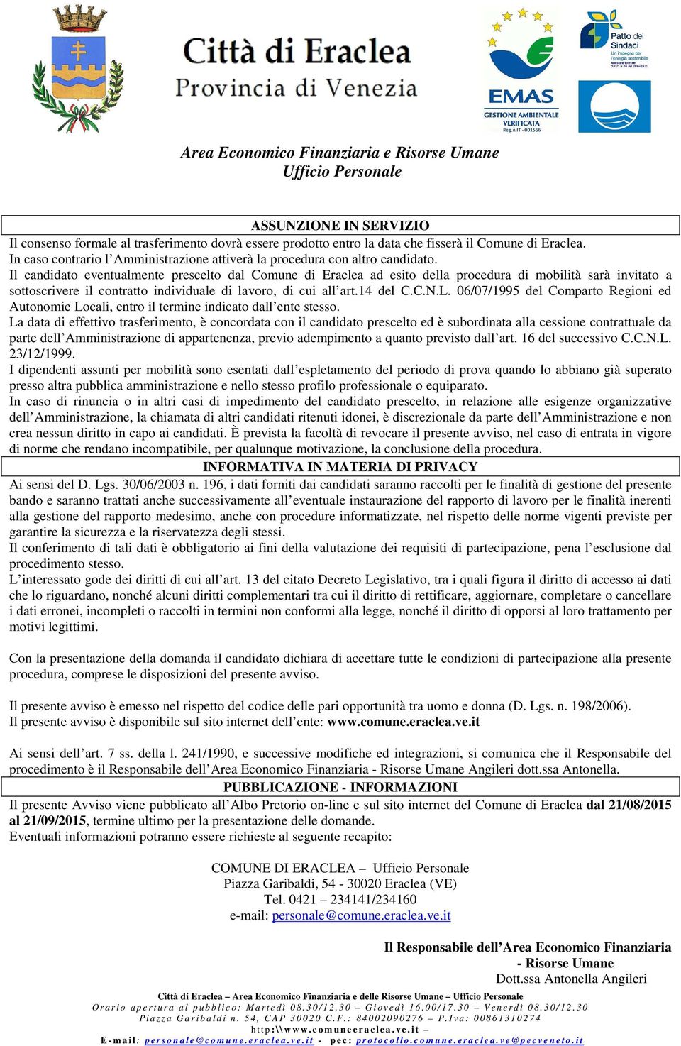 Il candidato eventualmente prescelto dal Comune di Eraclea ad esito della procedura di mobilità sarà invitato a sottoscrivere il contratto individuale di lavoro, di cui all art.14 del C.C.N.L.