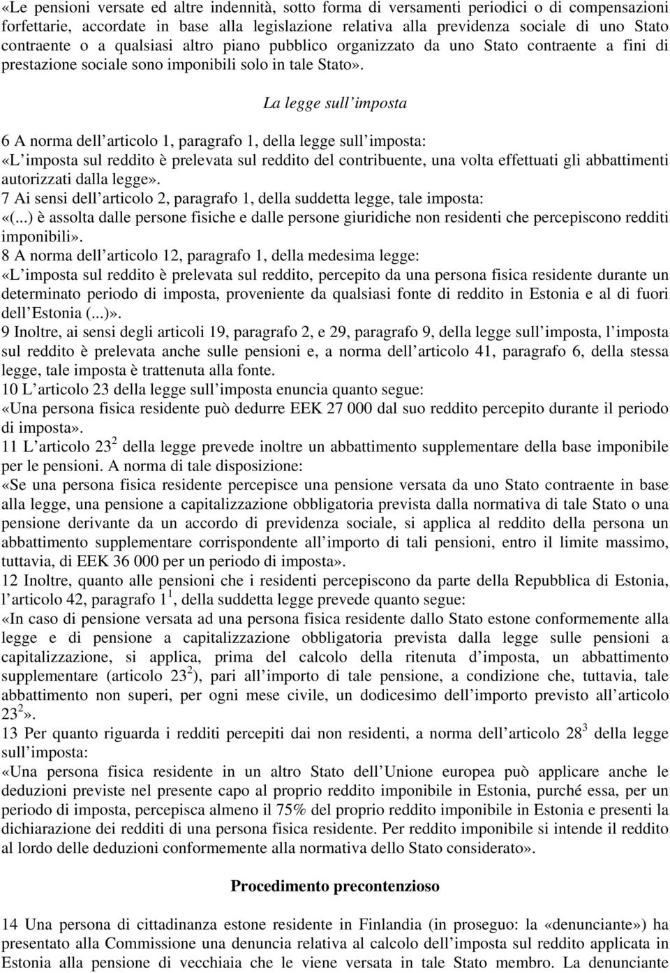 La legge sull imposta 6 A norma dell articolo 1, paragrafo 1, della legge sull imposta: «L imposta sul reddito è prelevata sul reddito del contribuente, una volta effettuati gli abbattimenti