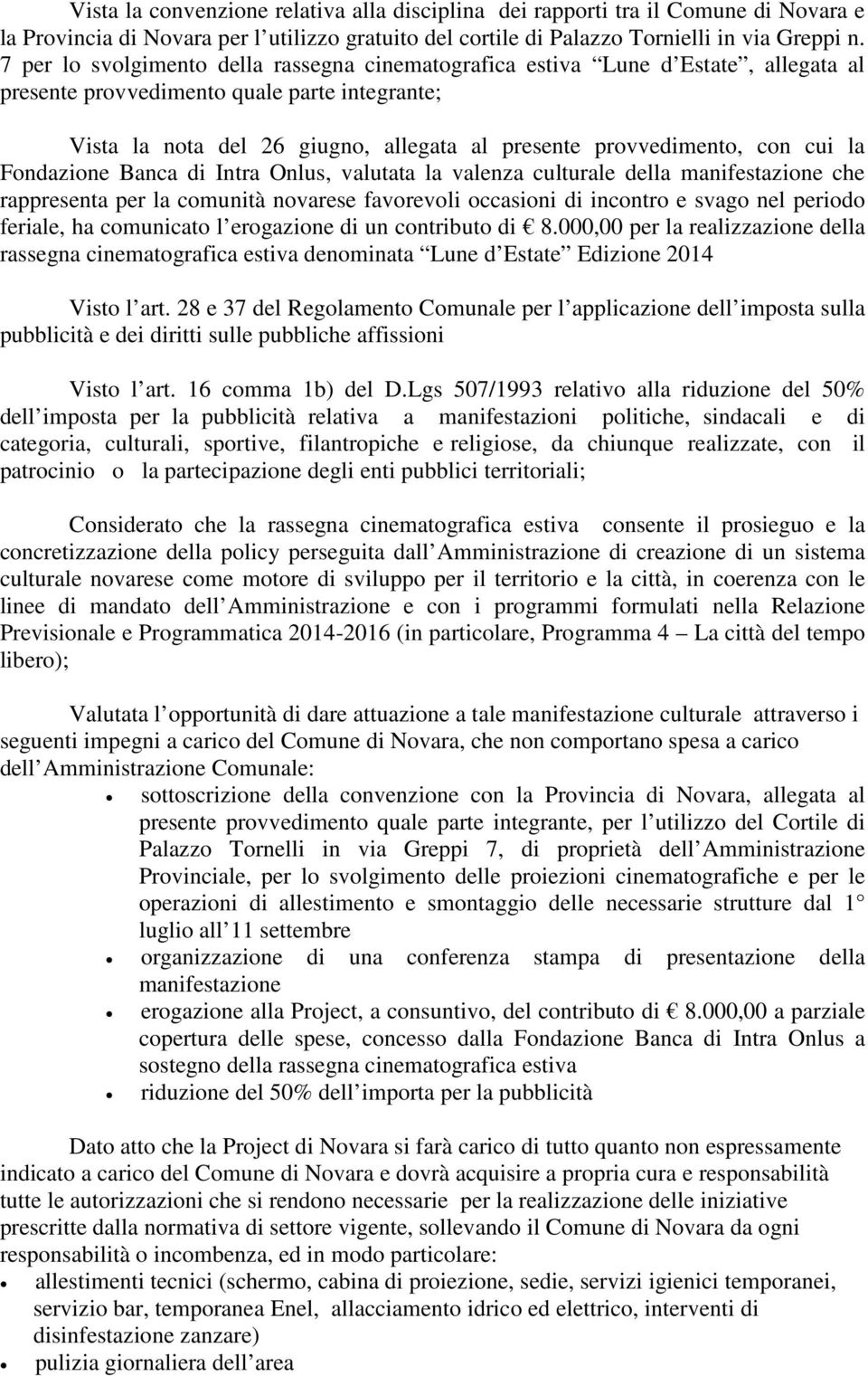 con cui la Fondazione Banca di Intra Onlus, valutata la valenza culturale della manifestazione che rappresenta per la comunità novarese favorevoli occasioni di incontro e svago nel periodo feriale,