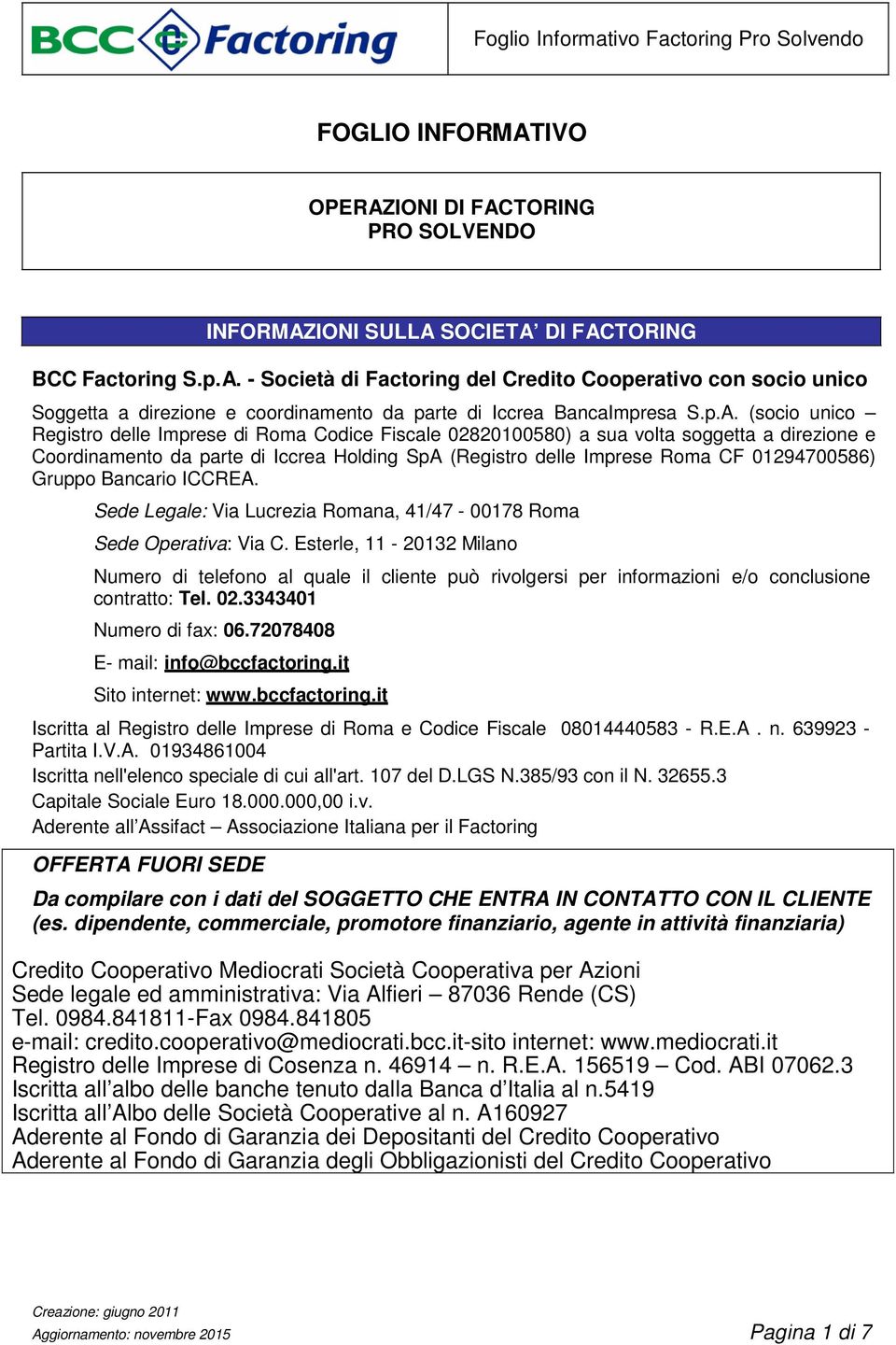 01294700586) Gruppo Bancario ICCREA. Sede Legale: Via Lucrezia Romana, 41/47-00178 Roma Sede Operativa: Via C.