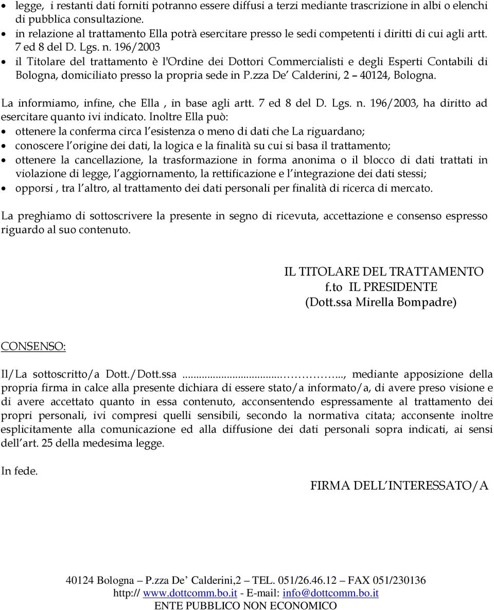 196/2003 il Titolare del trattamento è l'ordine dei Dottori Commercialisti e degli Esperti Contabili di Bologna, domiciliato presso la propria sede in P.zza De Calderini, 2 40124, Bologna.