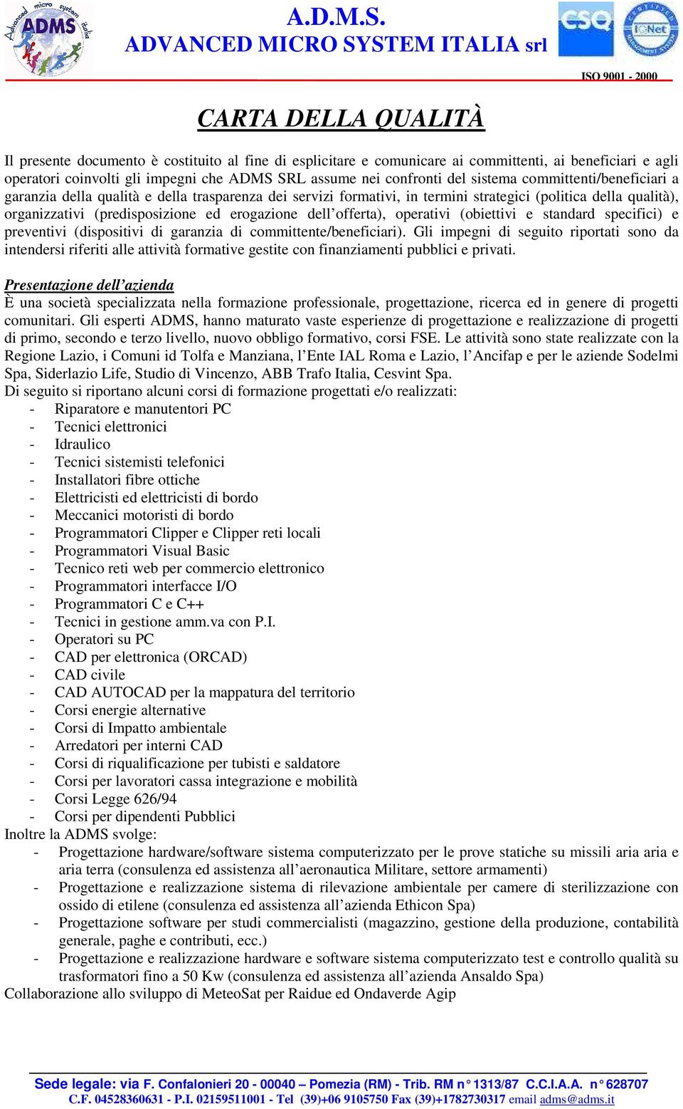 offerta), operativi (obiettivi e standard specifici) e preventivi (dispositivi di garanzia di committente/beneficiari).