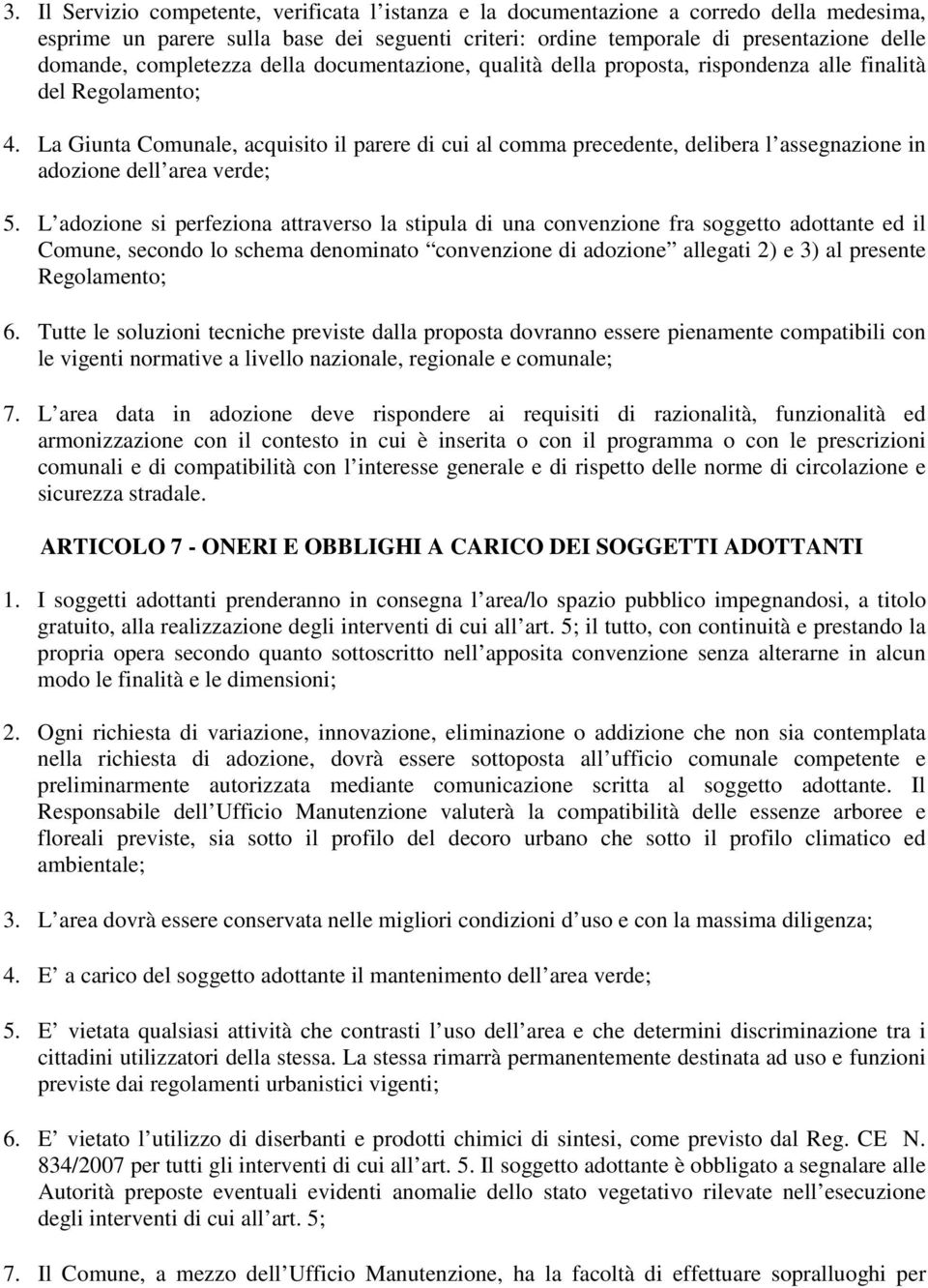 La Giunta Comunale, acquisito il parere di cui al comma precedente, delibera l assegnazione in adozione dell area verde; 5.