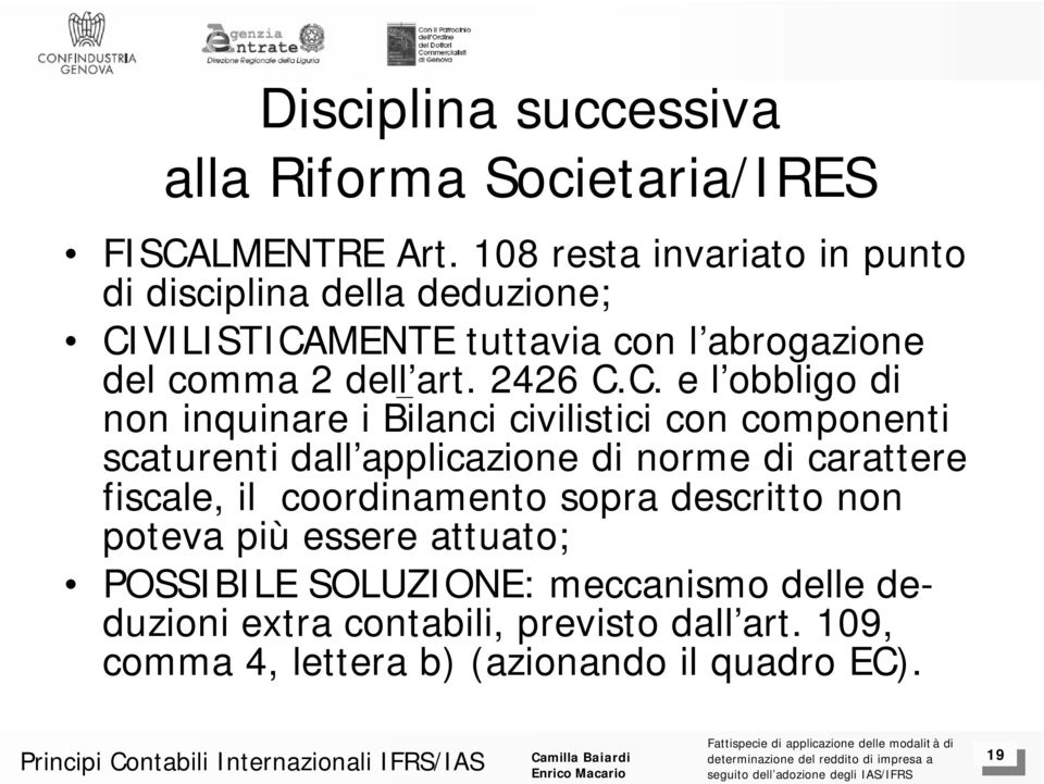 C. e l obbligo di non inquinare i Bilanci civilistici con componenti scaturenti dall applicazione di norme di carattere fiscale, il