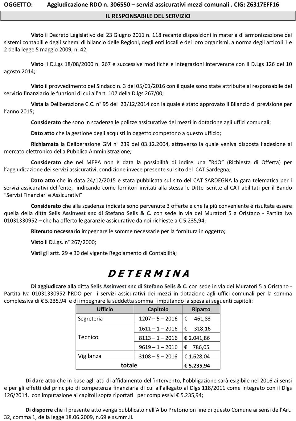 5 maggio 2009, n. 42; Visto il D.Lgs 18/08/2000 n. 267 e successive modifiche e integrazioni intervenute con il D.Lgs 126 del 10 agosto 2014; Visto il provvedimento del Sindaco n.