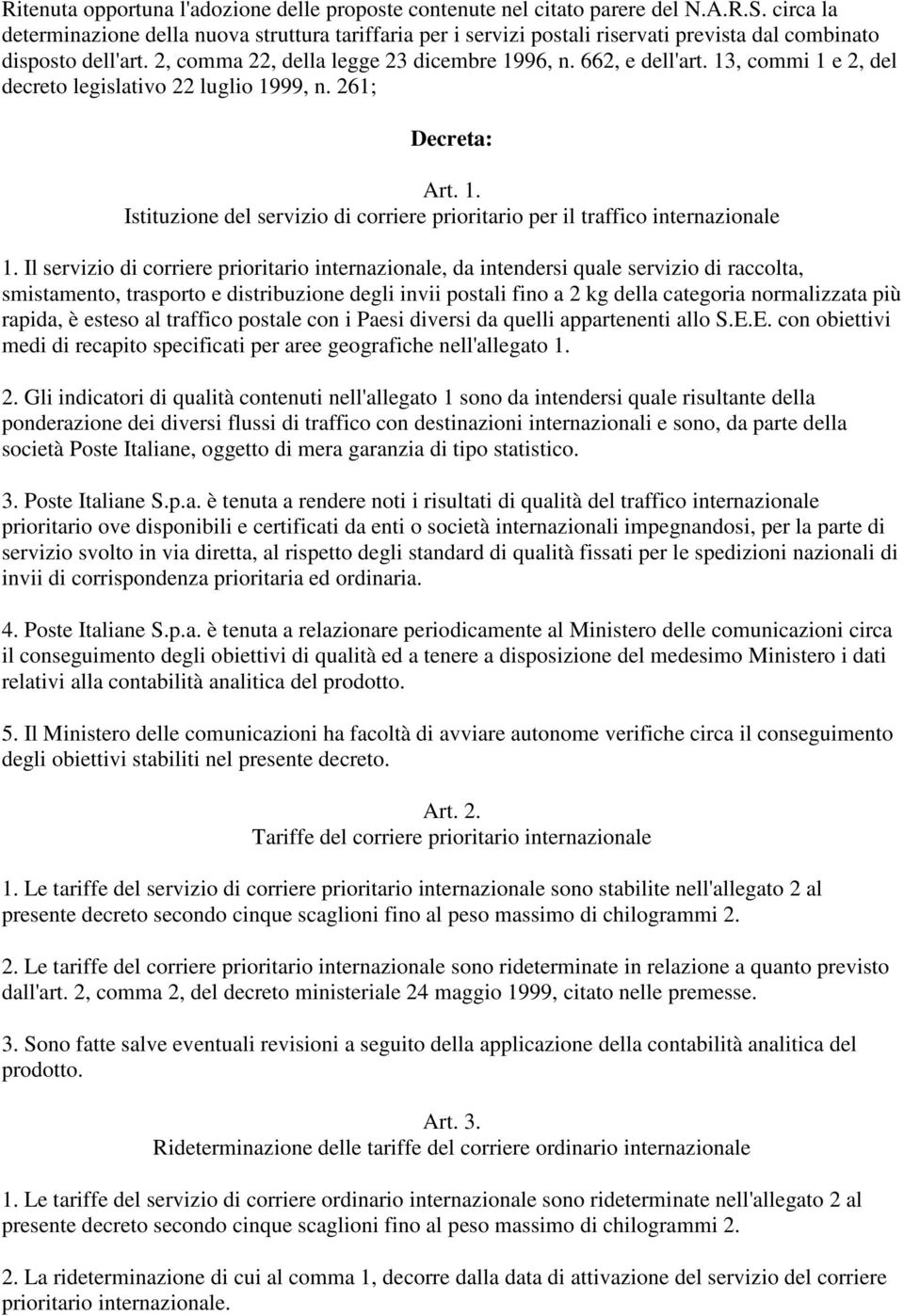 13, commi 1 e 2, del decreto legislativo 22 luglio 1999, n. 261; Decreta: Art. 1. Istituzione del servizio di corriere prioritario per il traffico internazionale 1.