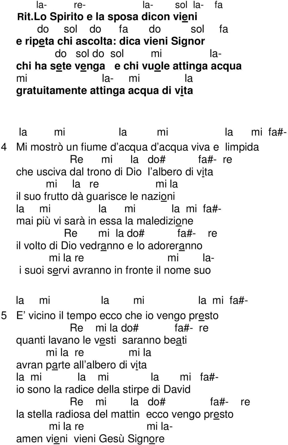 di Dio l albero di vita mi la re mi la il suo frutto dà guarisce le nazioni mai più vi sarà in essa la maledizione il volto di Dio vedranno e lo adoreranno mi la re