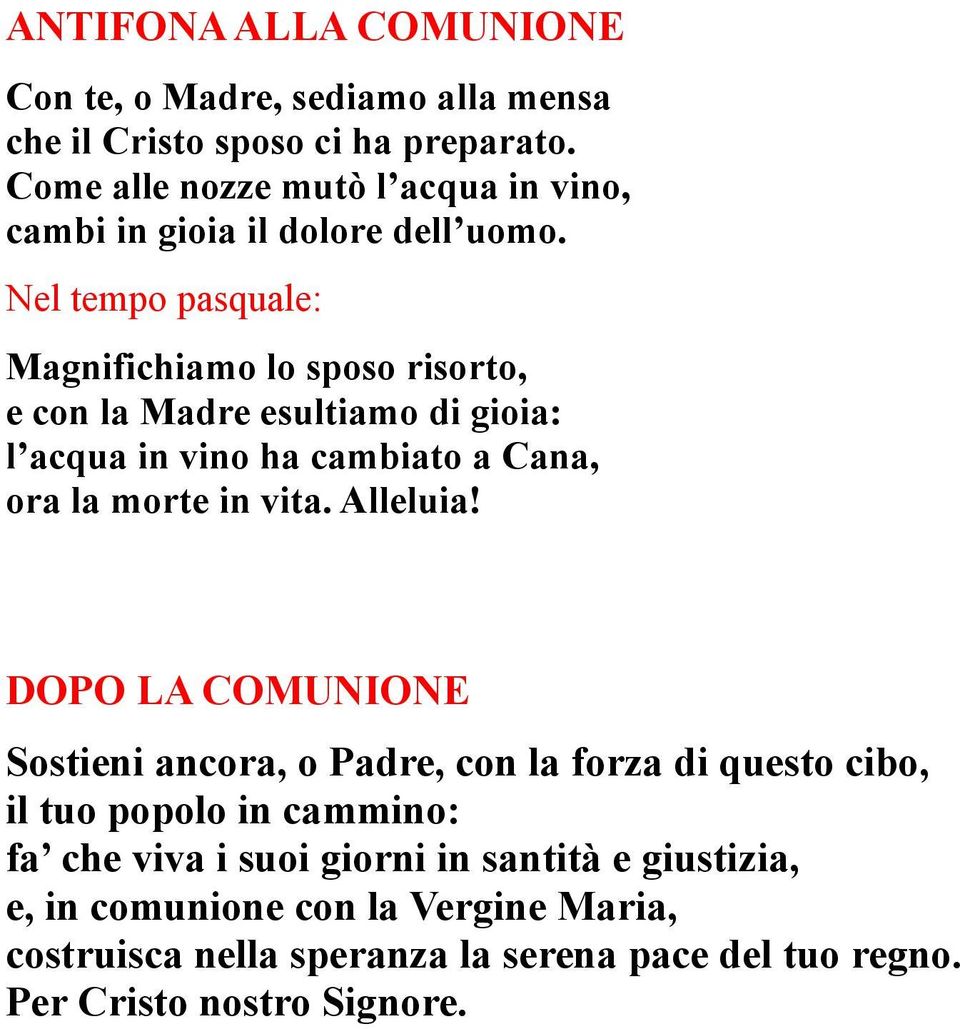 Nel tempo pasquale: Magnifichiamo lo sposo risorto, e con la Madre esultiamo di gioia: l acqua in vino ha cambiato a Cana, ora la morte in