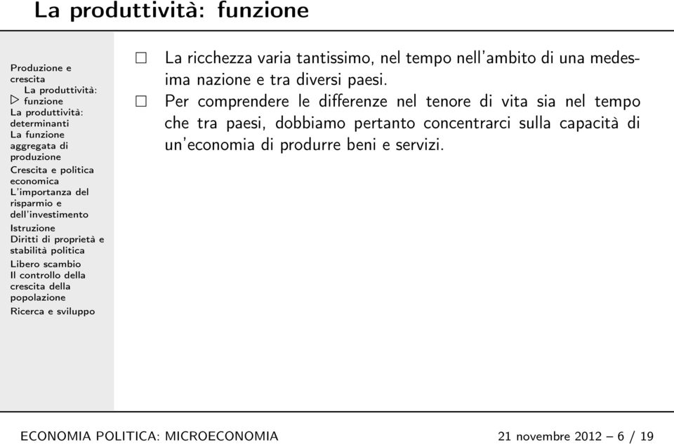 Per comprendere le differenze nel tenore di vita sia nel tempo che tra paesi,