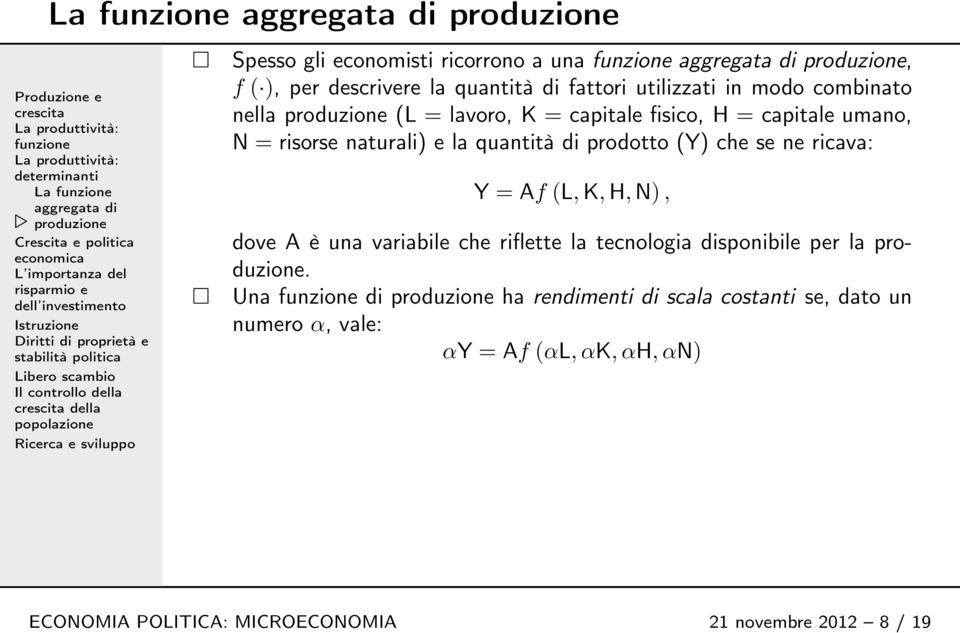 che se ne ricava: Y = Af (L, K, H, N), dove A è una variabile che riflette la tecnologia disponibile per la.