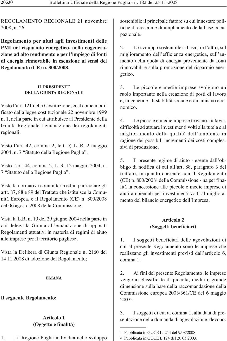 Regolamento (CE) n. 800/2008. IL PRESIDENTE DELLA GIUNTA REGIONALE Visto l art. 121 della Costituzione, così come modificato dalla legge costituzionale 22 novembre 1999 n.