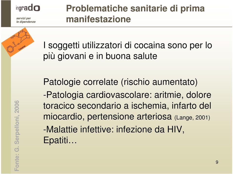 Serpelloni, 2006 Patologie correlate (rischio aumentato) -Patologia cardiovascolare: aritmie,