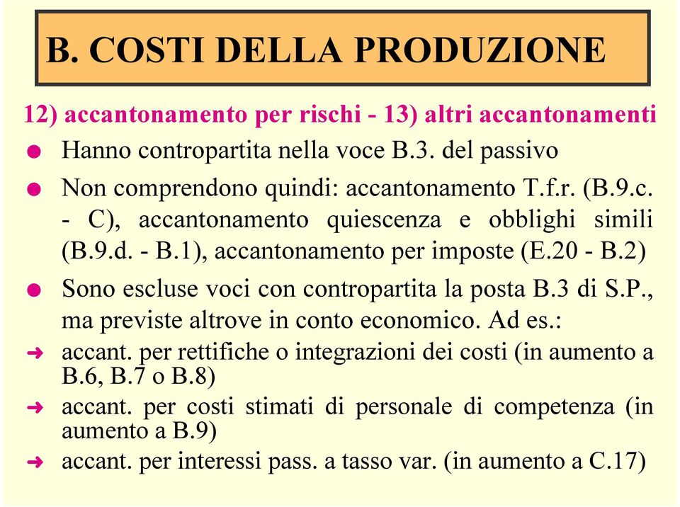 1), accantonamento per imposte (E.20 - B.2) Sono escluse voci con contropartita la posta B.3 di S.P., ma previste altrove in conto economico. Ad es.